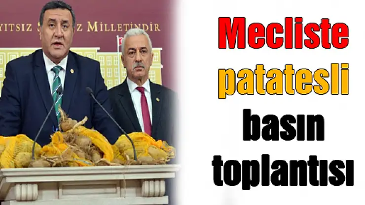 Mecliste patatesli basın toplantısı