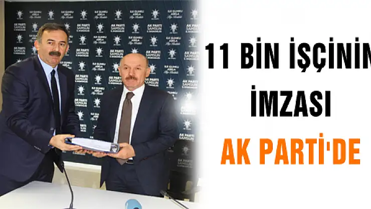 11 BİN İŞÇİNİN İMZASI AK PARTİ'DE