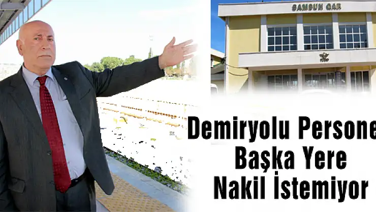 Demiryolu Personeli Başka Yere Nakil İstemiyor 