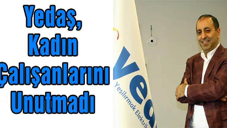 Yedaş, Kadın Çalışanlarını Unutmadı 