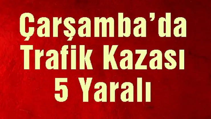 TRAFİK KAZASI: 5 YARALI