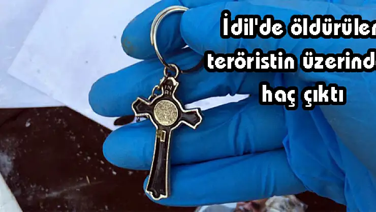 İdil'de öldürülen teröristin üzerinden haç çıktı