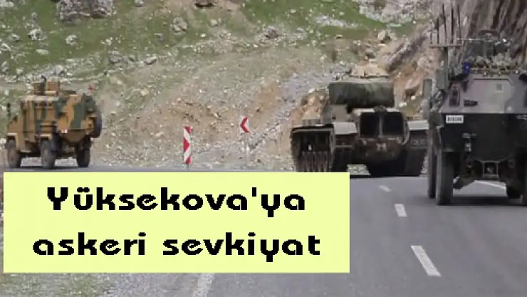Yüksekova'ya askeri sevkiyat