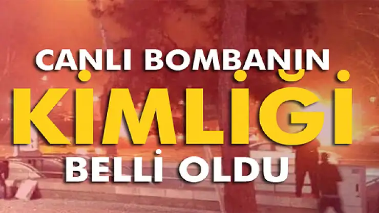 Canlı bombanın kimliği belli oldu