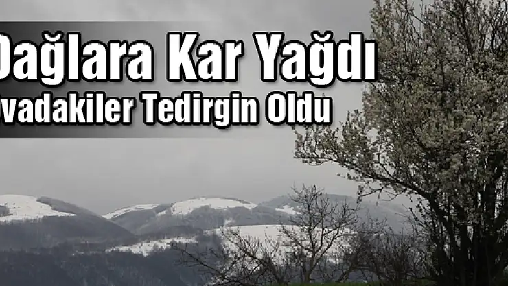 Dağlara Kar Yağdı, Ovadakiler Tedirgin Oldu