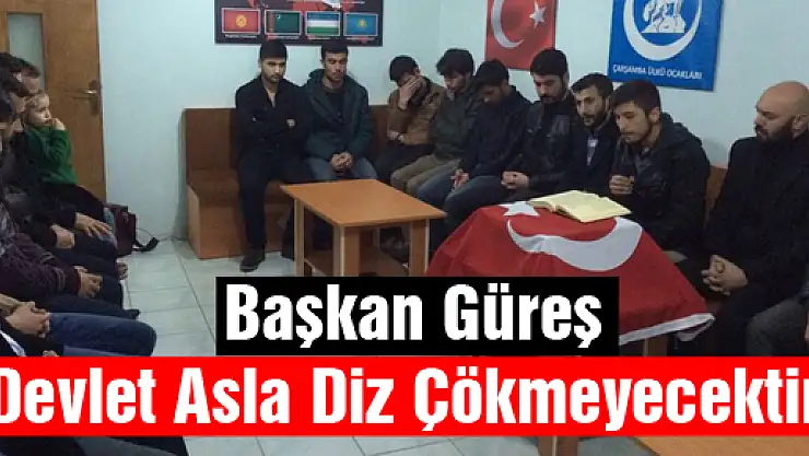 Güreş, 'Devlet Asla Diz Çökmeyecektir! '