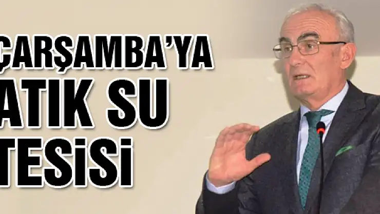 ÇARŞAMBA'YA ATIK SU TESİSİ
