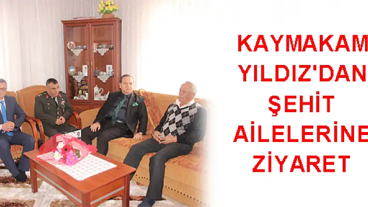 KAYMAKAM YILDIZ'DAN ŞEHİT AİLELERİNE ZİYARET