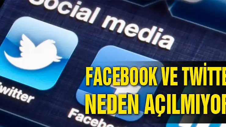 Facebook ve Twitter neden açılmıyor?Facebook ve Twitter çöktü mü?