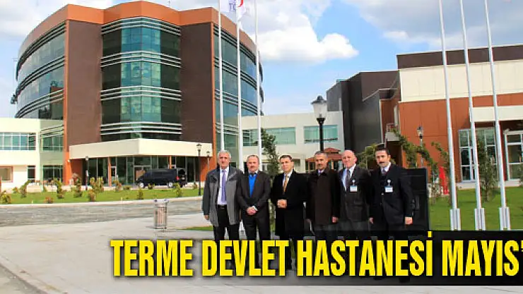 TERME DEVLET HASTANESİ MAYIS'TA