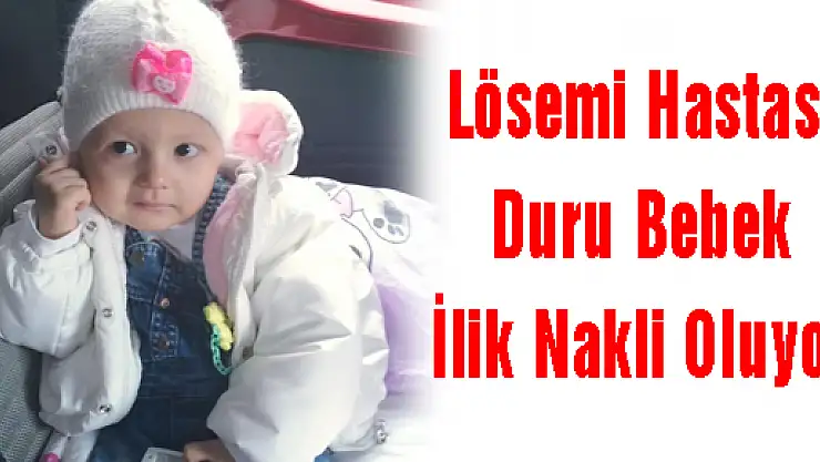 Lösemi Hastası Duru Bebek İlik Nakli Oluyor 