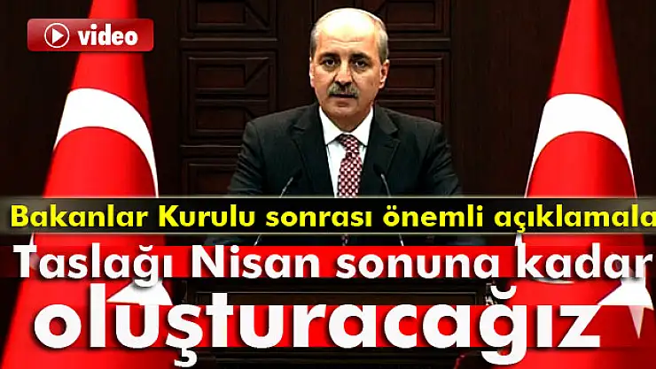 Kurtulmuş: 'Anayasa taslağını Nisan sonuna kadar oluşturacağız'
