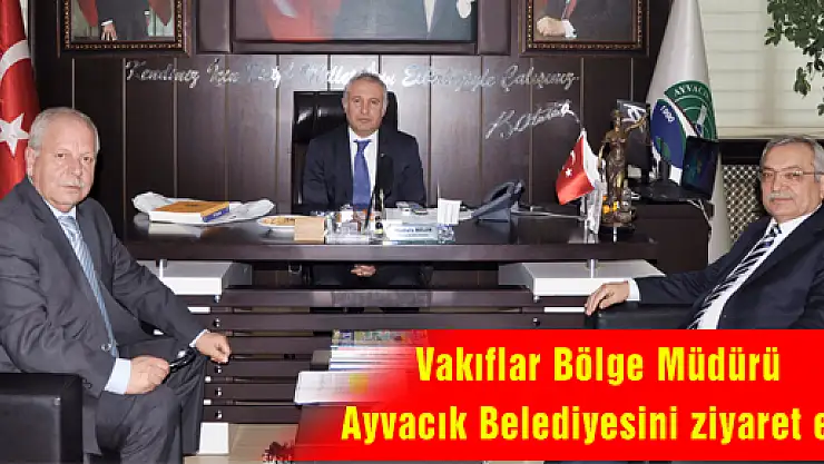 Vakıflar Bölge Müdürü Ayvacık Belediyesini ziyaret etti
