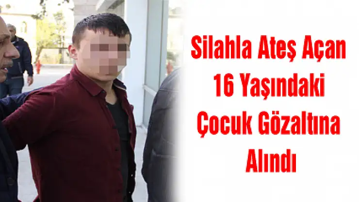Silahla Ateş Açan 16 Yaşındaki Çocuk Gözaltına Alındı