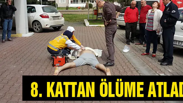  8. KATTAN ÖLÜME ATLADI