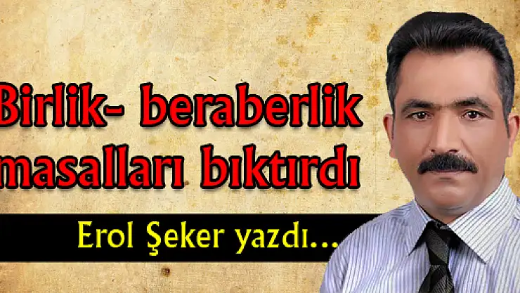 Birlik- beraberlik masalları bıktırdı