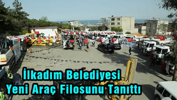 İlkadım Belediyesi Yeni Araç Filosunu Tanıttı