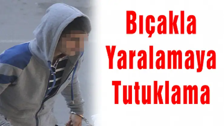 Bıçakla Yaralamaya Tutuklama