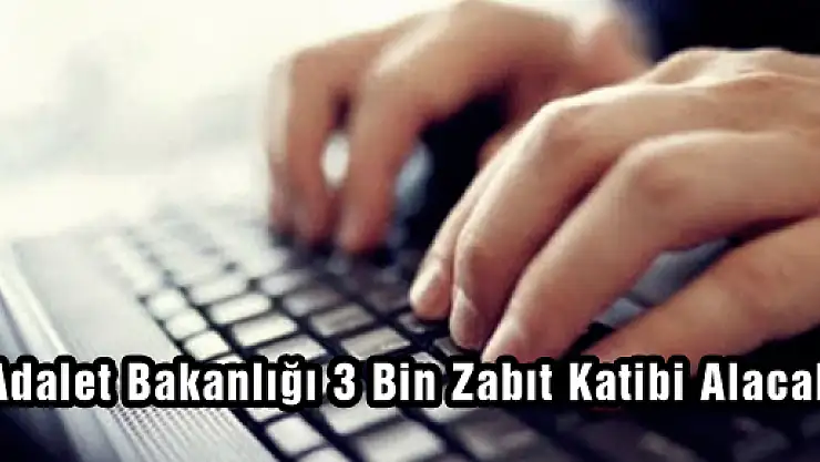 Adalet Bakanlığı 3 Bin Zabıt Katibi Alacak