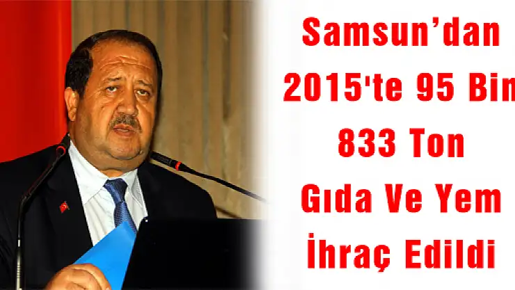 Samsun'dan 2015'te 95 Bin 833 Ton Gıda Ve Yem İhraç Edildi