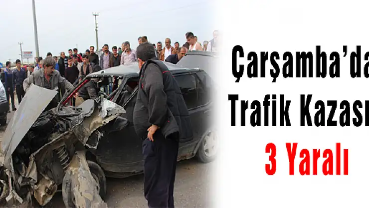 Çarşamba'da Trafik Kazası: 3 Yaralı