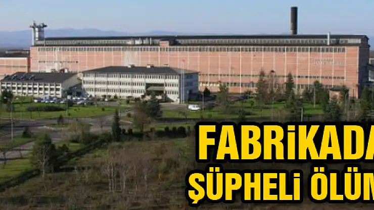 ŞEKER FABRİKASINDA ŞÜPHELİ ÖLÜM