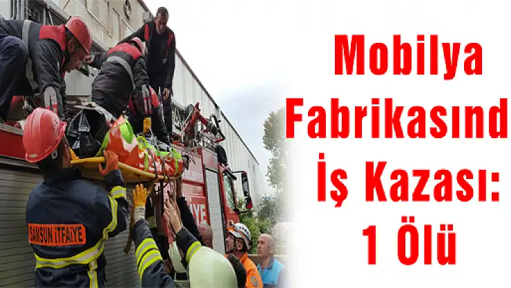 Mobilya Fabrikasında İş Kazası: 1 Ölü 