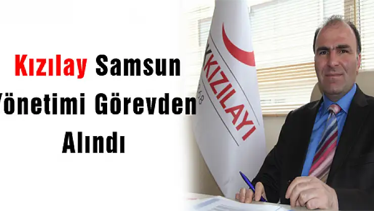  Kızılay Samsun Yönetimi Görevden Alındı 