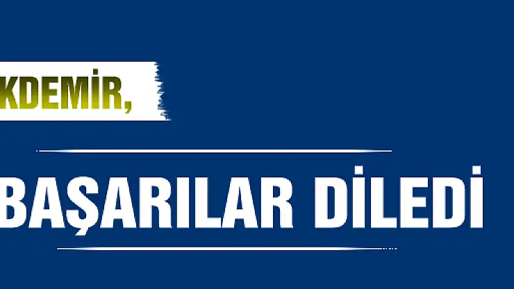 Akdemir, başarılar diledi