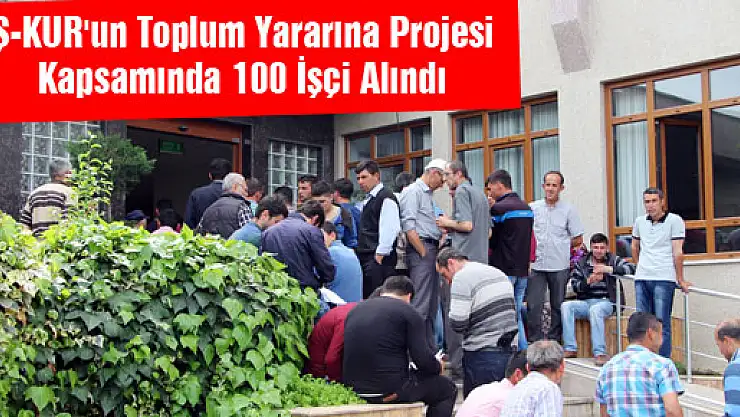 İŞ-KUR'un Toplum Yararına Projesi Kapsamında 100 İşçi Alındı