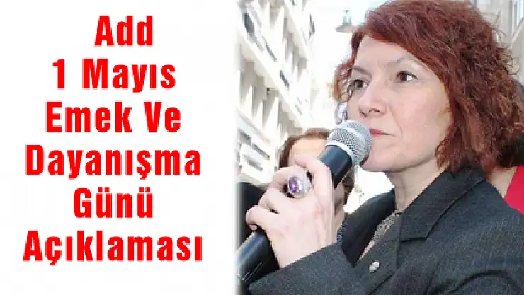 ADD 1 MAYIS EMEK VE DAYANIŞMA GÜNÜ AÇIKLAMASI