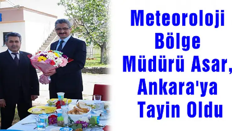 Meteoroloji Bölge Müdürü Asar, Ankara'ya Tayin Oldu