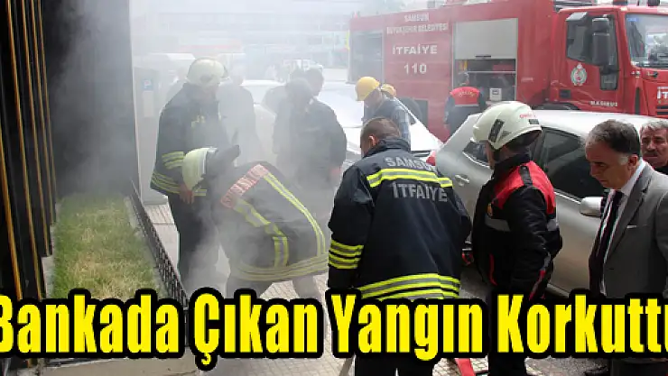 Bankada Çıkan Yangın Korkuttu