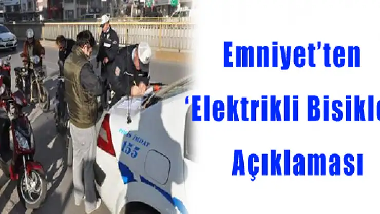 Emniyet'ten 'Elektrikli Bisiklet' Açıklaması