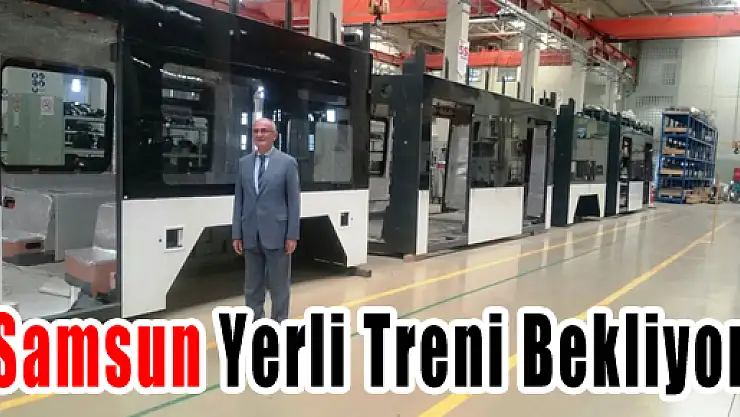 Samsun Yerli Treni Bekliyor