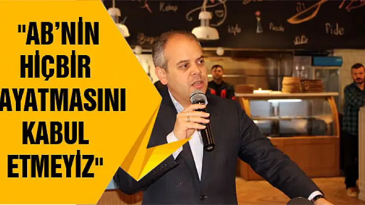 BAKAN KILIÇ: 'AB'NİN HİÇBİR DAYATMASINI KABUL ETMEYİZ' 