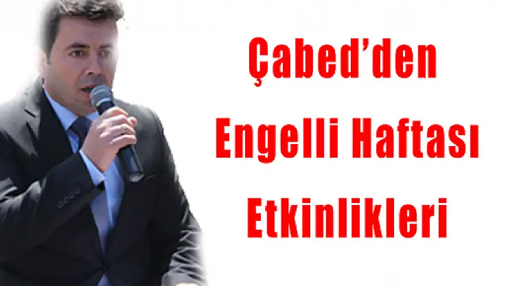 Çabed'den Engelli Haftası Etkinlikleri