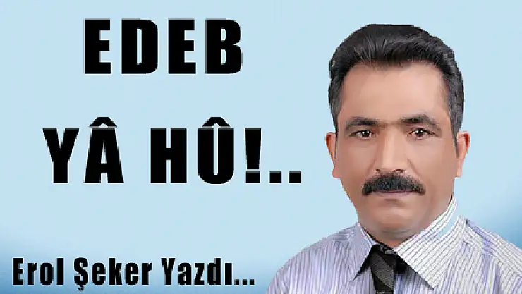 EDEB YÂ HÛ!..