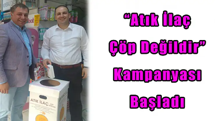 'Atık İlaç Çöp Değildir' Kampanyası Başladı