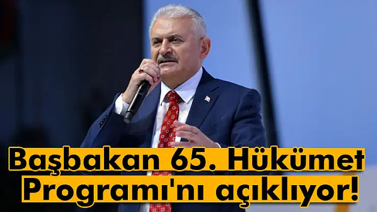 Başbakan Yıldırım Hükümet programını açıklıyor