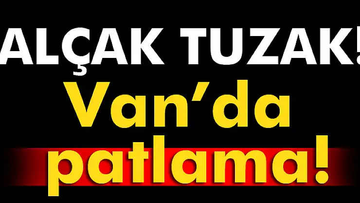 Van'da patlama!