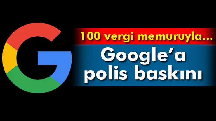 Google'ın Paris ofisine polis baskını