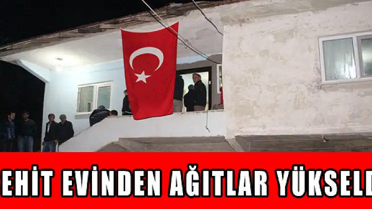 ŞEHİT EVİNDEN AĞITLAR YÜKSELDİ