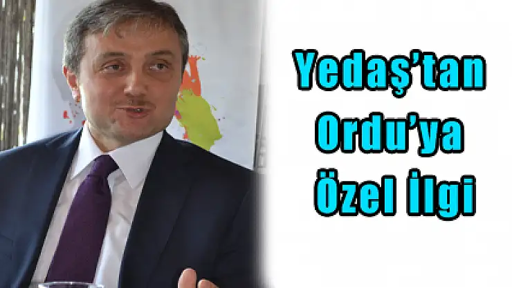 Yedaş'tan Ordu'ya Özel İlgi 