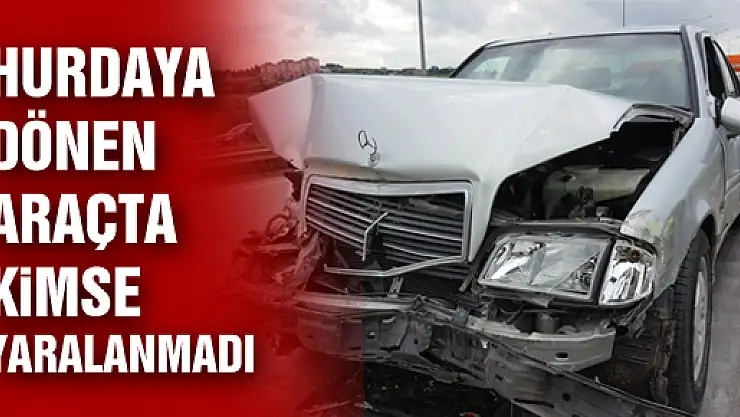 HURDAYA DÖNEN ARAÇTA KİMSE YARALANMADI