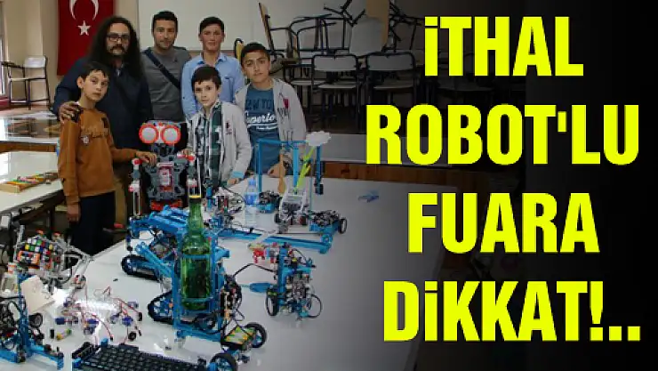 İTHAL ROBOT'LA GELEN ÖDÜLE BAKIN!..