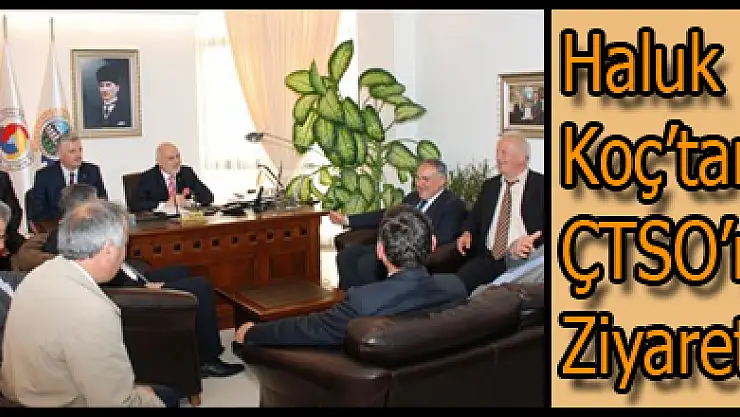 Haluk Koç'tan, ÇTSO'na Ziyaret