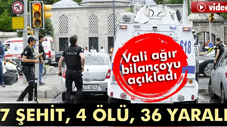 İstanbul Valisi'nden saldırı açıklaması: 7'si şehit 11 ölü