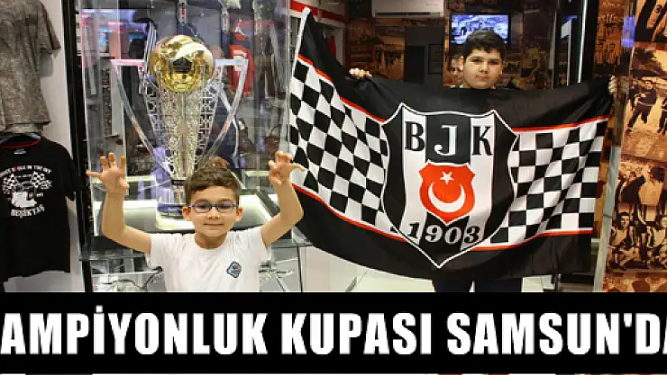 ŞAMPİYONLUK KUPASI SAMSUN'DA