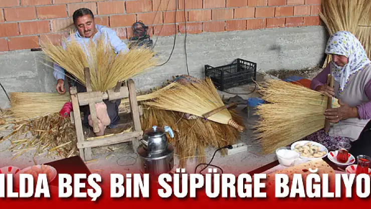 YILDA BEŞ BİN SÜPÜRGE BAĞLIYOR 